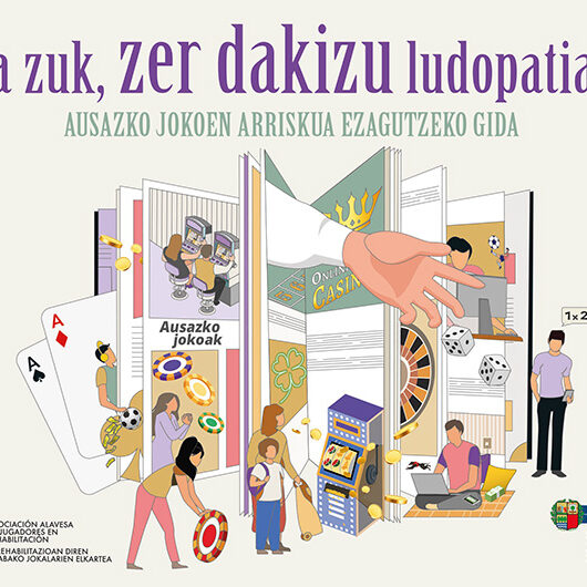 Eta zuk, zer dakizu ludopatiaz? AUSAZKO JOKOEN ARRISKUA EZAGUTZEKO GIDA