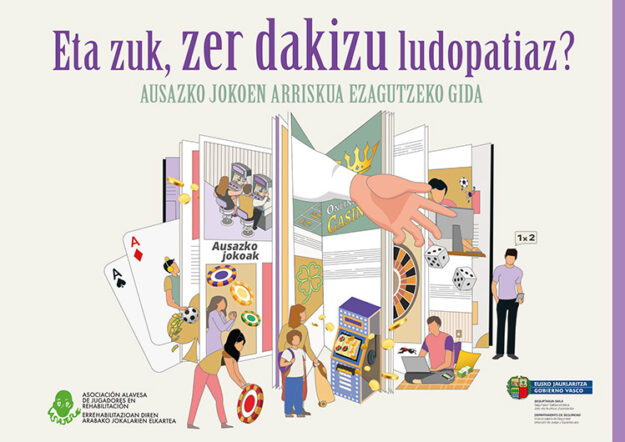 Eta zuk, zer dakizu ludopatiaz? AUSAZKO JOKOEN ARRISKUA EZAGUTZEKO GIDA